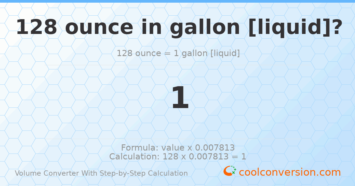 128 ounces = 1 gallon [liquid]